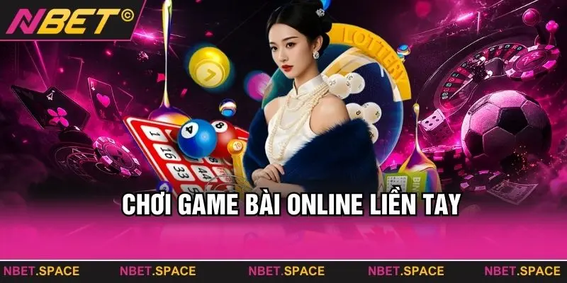 Chơi game bài online liền tay